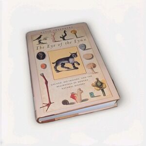 The Eye of the Lynx : Galileo, His Friends, and the Beginnings of Modern Natural
